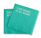 Our Family Is So Weird Cocktail Napkins - Fleur - De - Lis Boutique